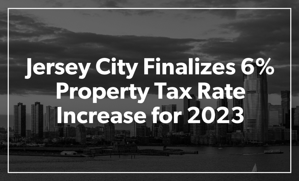 Jersey City Finalizes a 6% Property Tax Rate Increase for 2023
